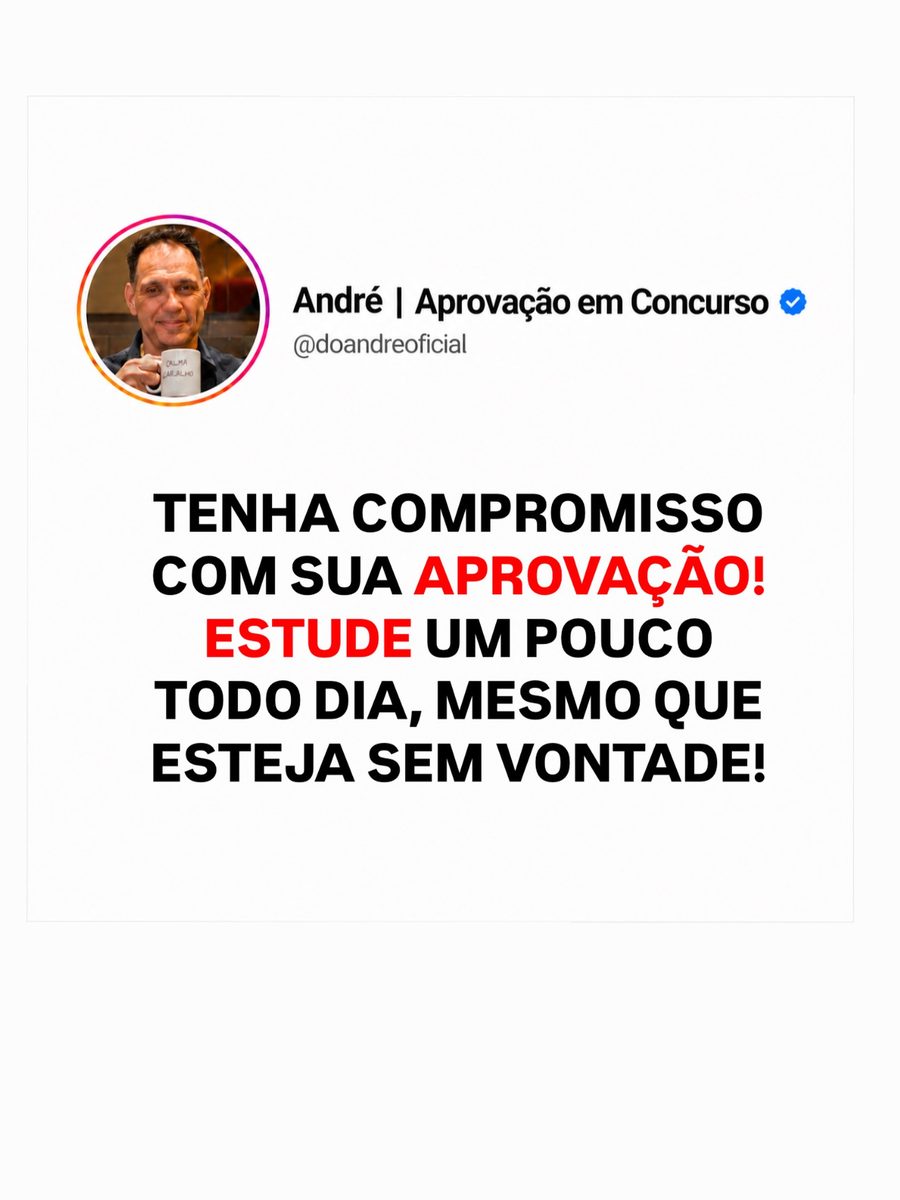 Post do André: tenha compromisso com sua aprovação, estude um pouco todo dia